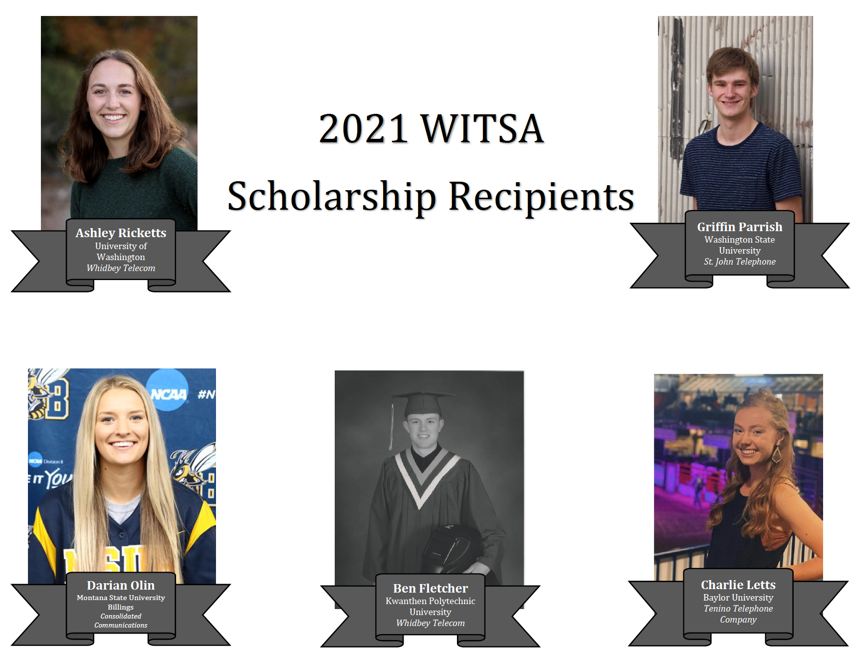 2021 WITSA Scholarship Recipients. Clockwise starting in upper left is photo of Ashley Ricketts who is attending the University of Washington, upper right is photo of Griffin Parrish attending Washington State University, photo of Charlie Letts who is attending Baylor University, photo of Ben Fletcher who is attending Kwanthen Polytechnic University, Darian Olin who is attending Montana State University in Billings.